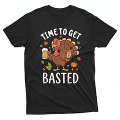 Funny Thanksgiving Drinking Turkey Time To Get Basted T-shirt For Men Women